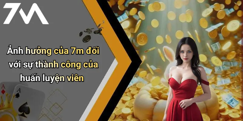 Ảnh hưởng của 7m đối với sự thành công của huấn luyện viên