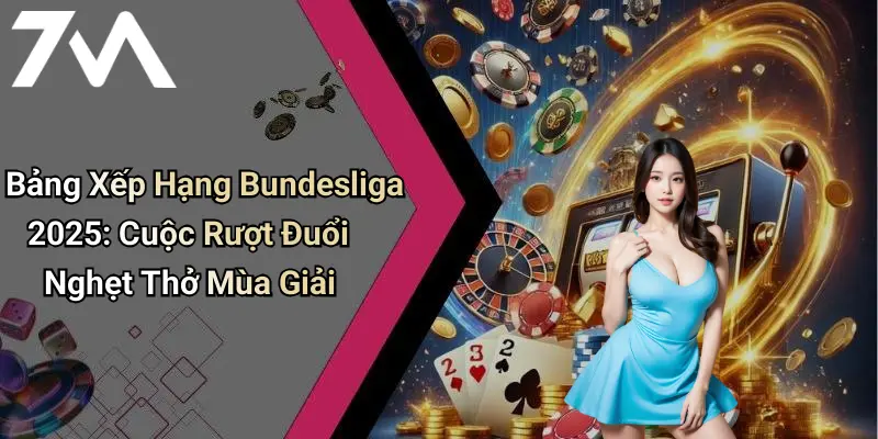 Bảng Xếp Hạng Bundesliga 2025: Cuộc Rượt Đuổi Nghẹt Thở Mùa Giải
