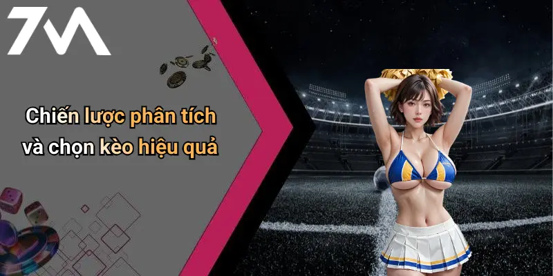 Chiến lược phân tích và chọn kèo hiệu quả
