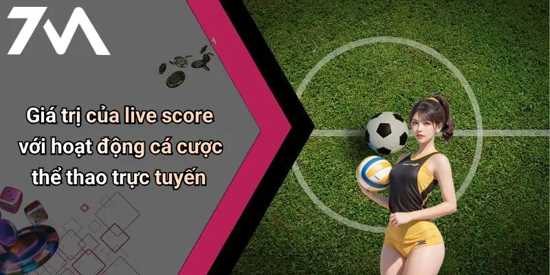 Giá trị của live score với hoạt động cá cược thể thao trực tuyến