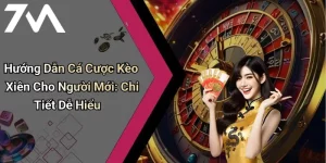Hướng Dẫn Cá Cược Kèo Xiên Cho Người Mới: Chi Tiết Dễ Hiểu