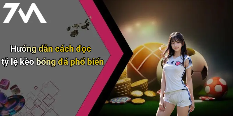 Hướng dẫn cách đọc tỷ lệ kèo bóng đá phổ biến