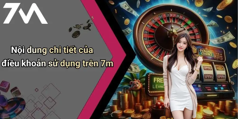 Nội dung chi tiết của điều khoản sử dụng trên 7m