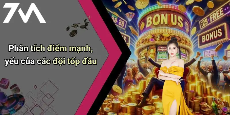 Phân tích điểm mạnh, yếu của các đội tốp đầu