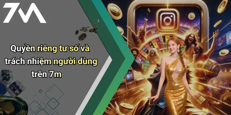 Quyền riêng tư số và trách nhiệm người dùng trên 7m