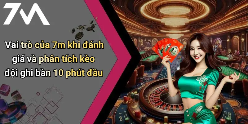 Vai trò của 7m khi đánh giá và phân tích kèo đội ghi bàn 10 phút đầu