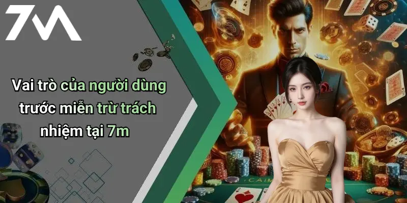 Vai trò của người dùng trước miễn trừ trách nhiệm tại 7m