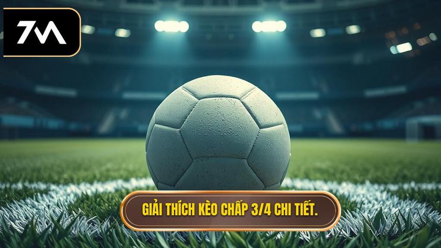 Hiểu rõ bản chất Kèo chấp 3/4 (0.75) là gì?