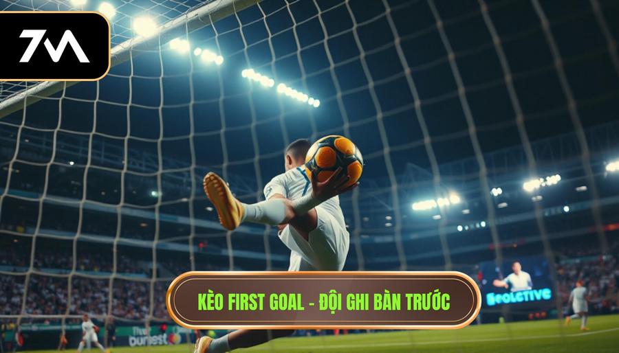 1. Kèo First Goal - Đội ghi bàn trước